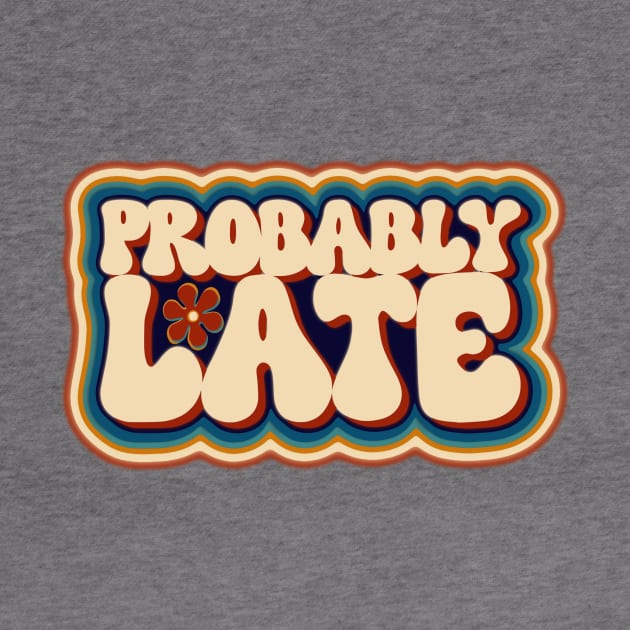 Retro Probably Late For Women and Men Always Running Late Funny by Dezinesbyem Designs